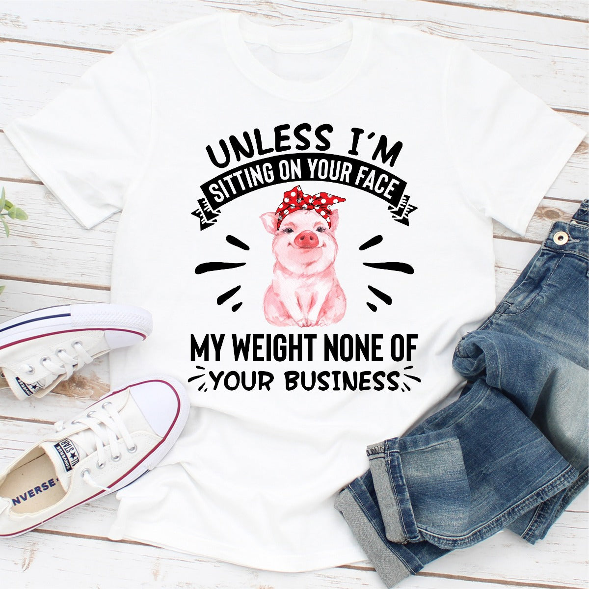 Unless I'm Sitting On Your Face My Weight Is None Of Your Business T-Shirt